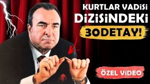 Kurtlar Vadisi Dizisindeki Tam 30 Detay!